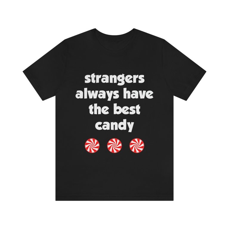 Strangers Give The Best Candy T-Shirt Strangers Give The Best Candy T-Shirt