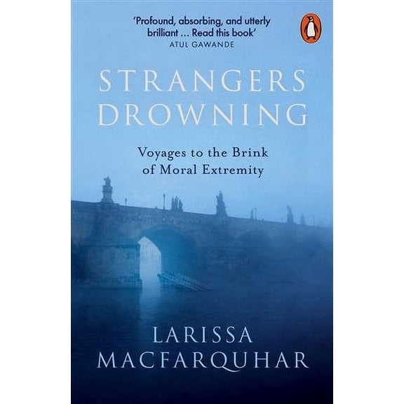 Strangers Drowning : Voyages to the Brink of Moral Extremity