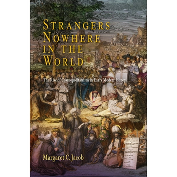 Pre-Owned Strangers Nowhere in the World : The Rise of Cosmopolitanism in Early Modern Europe (Paperback) 9780812223873