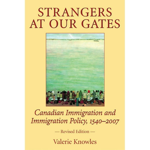 Pre-Owned Strangers at Our Gates: Canadian Immigration and Immigration Policy, 1540-2006 (Paperback) 1550026984 9781550026986