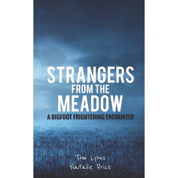 Strangers from the Meadow: A Bigfoot Frightening Encounter, (Paperback)