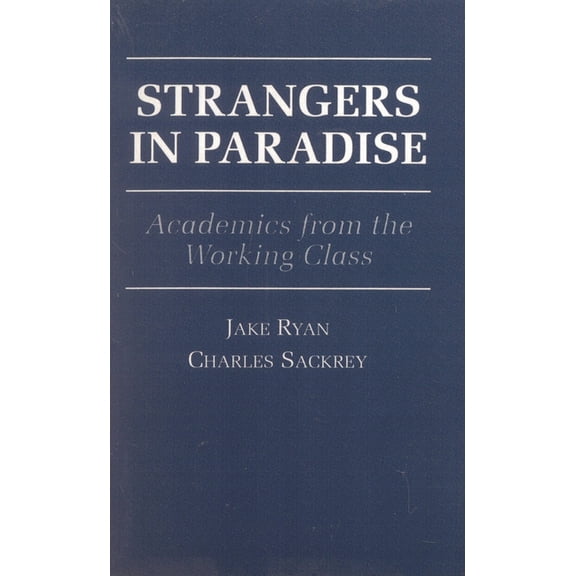 Strangers in Paradise: Academics from the Working Class, (Paperback)