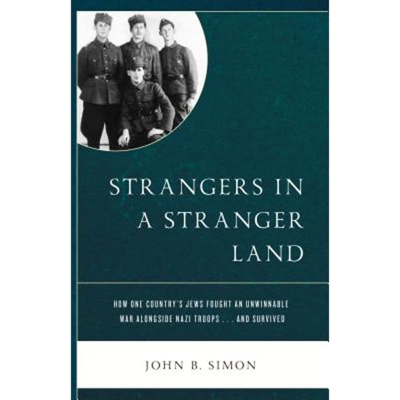Pre-Owned Strangers in a Stranger Land: How One Country's Jews Fought an Unwinnable War alongside Nazi Troops and Survived, 9780761871491, 0761871497, Paperback, Illustrated edition