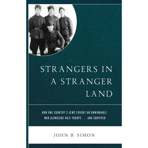 Strangers in a Stranger Land: How One Country's Jews Fought an Unwinnable War alongside Nazi Troops... and Survived, (Paperback)