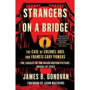 Strangers on a Bridge : The Case of Colonel Abel and Francis Gary Powers (Paperback)