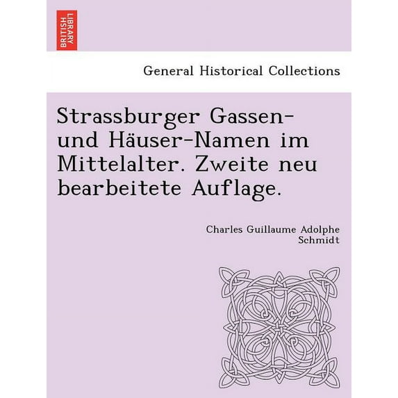 Strassburger Gassen- Und Ha User-Namen Im Mittelalter. Zweite Neu Bearbeitete Auflage. (Paperback)