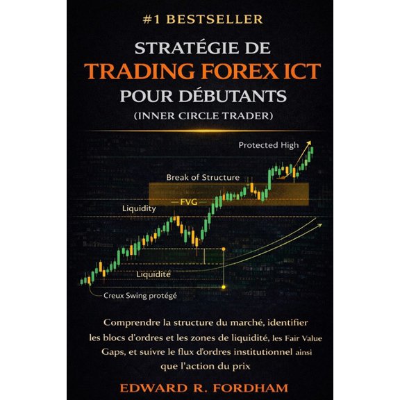 Stratgie de Trading Forex ICT Pour Dbutants (Inner Circle Trader): Comprendre la structure du march, identifier les b, (Paperback)