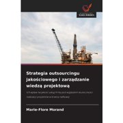 Strategia outsourcingu jakościowego i zarządzanie wiedzą projektową, Paperback