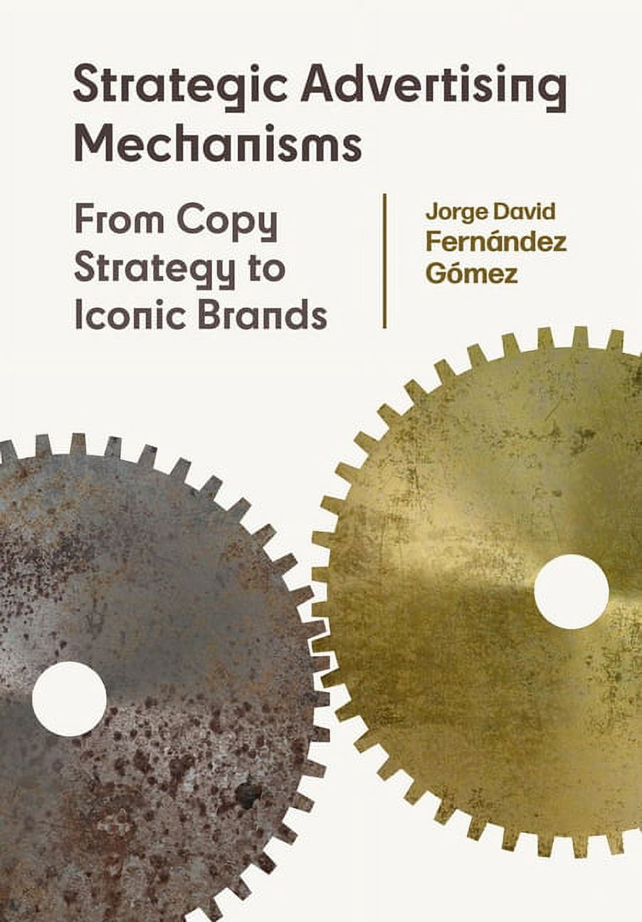 Strategic Advertising Mechanisms : From Copy Strategy to Iconic Brands ...