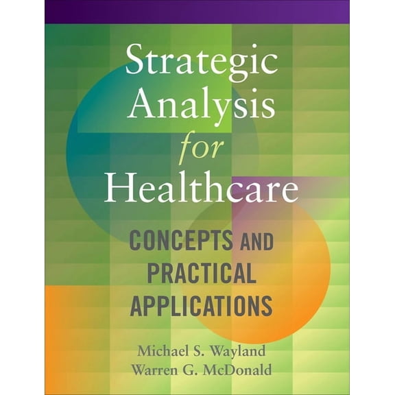 Strategic Analysis for Healthcare Concepts and Practical Applications (Paperback)
