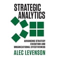 thumbnail image 1 of Pre-Owned Strategic Analytics: Advancing Strategy Execution and Organizational Effectiveness (Paperback) 1626560552 9781626560550, 1 of 1