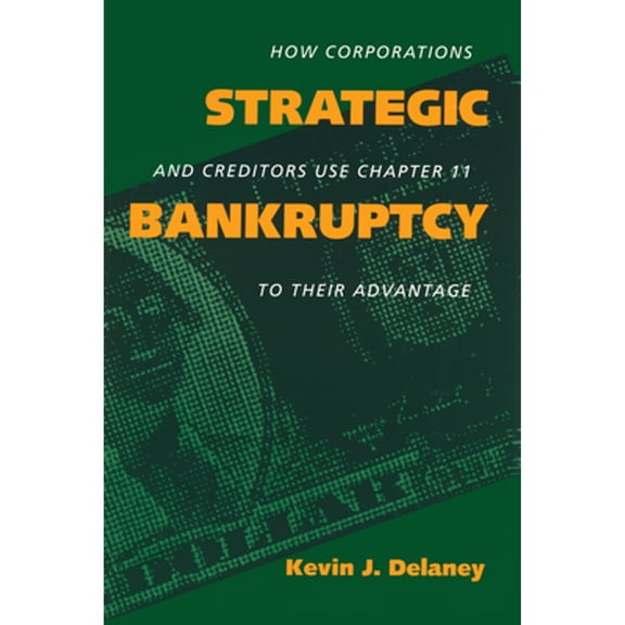 Pre-Owned Strategic Bankruptcy: How Corporations and Creditors Use Chapter 11 to Their Advantage (Paperback) 0520073592 9780520073593