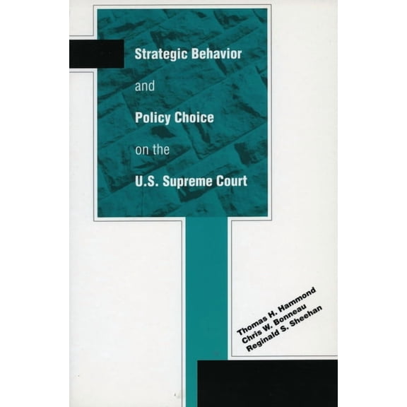 Strategic Behavior and Policy Choice on the U.S. Supreme Court (Hardcover)