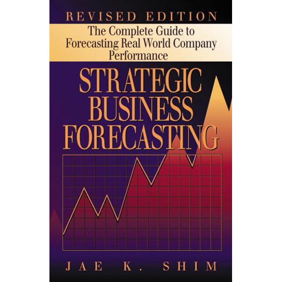 Strategic Business Forecasting: The Complete Guide to Forecasting Real World Company Performance, Revised Edition, (Hardcover)