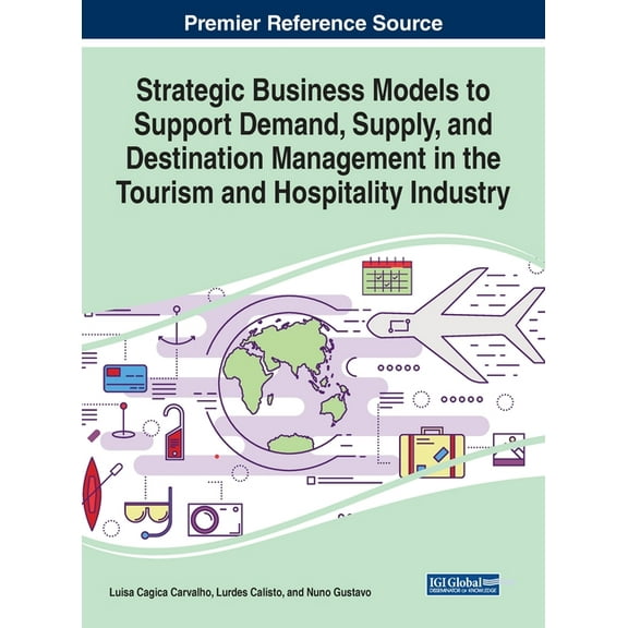 Strategic Business Models to Support Demand, Supply, and Destination Management in the Tourism and Hospitality Industry (Hardcover)