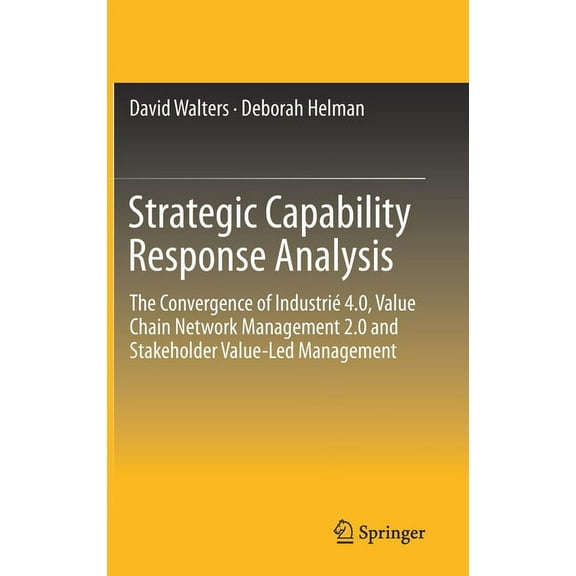 Strategic Capability Response Analysis: The Convergence of Industri 4.0, Value Chain Network Management 2.0 and Stakeho, (Hardcover)