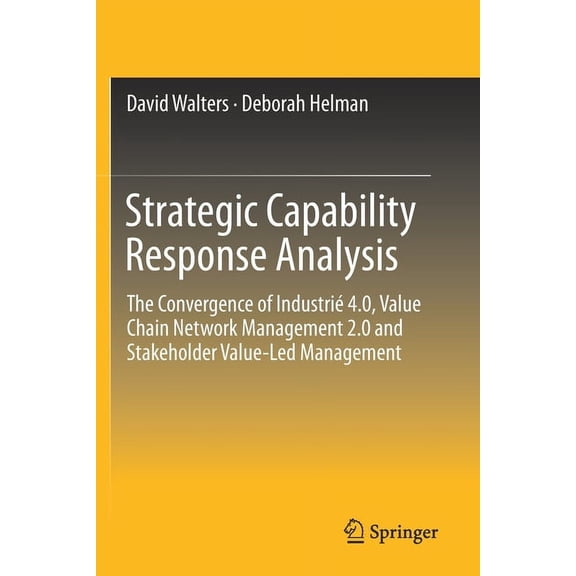 Strategic Capability Response Analysis: The Convergence of Industri 4.0, Value Chain Network Management 2.0 and Stakeho, (Paperback)