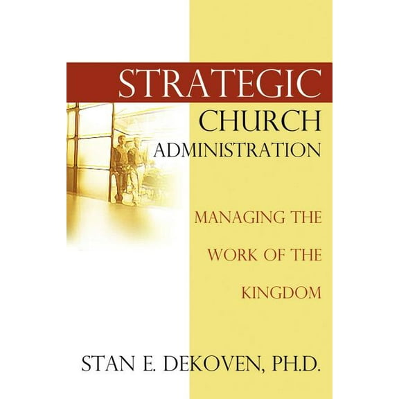 Strategic Church Administration Paperback Stan Dekoven