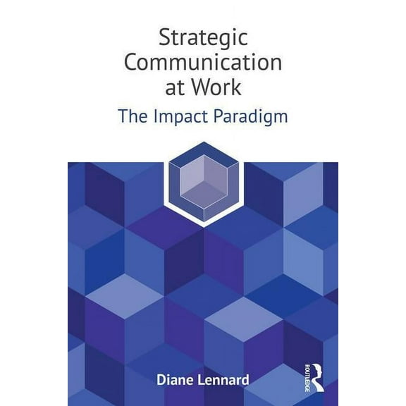 Strategic Communication at Work: The Impact Paradigm, (Paperback)