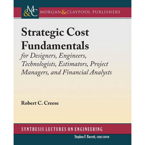Strategic Cost Fundamentals : For Designers, Engineers, Technologists, Estimators, Project Managers, and Financial Analysts