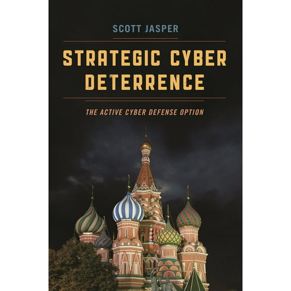 Strategic Cyber Deterrence: The Active Cyber Defense Option, (Paperback)