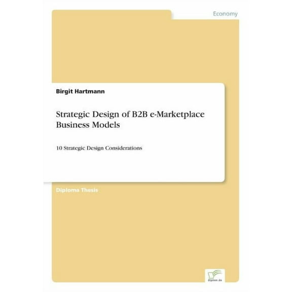 Strategic Design of B2B e-Marketplace Business Models: 10 Strategic Design Considerations, (Paperback)
