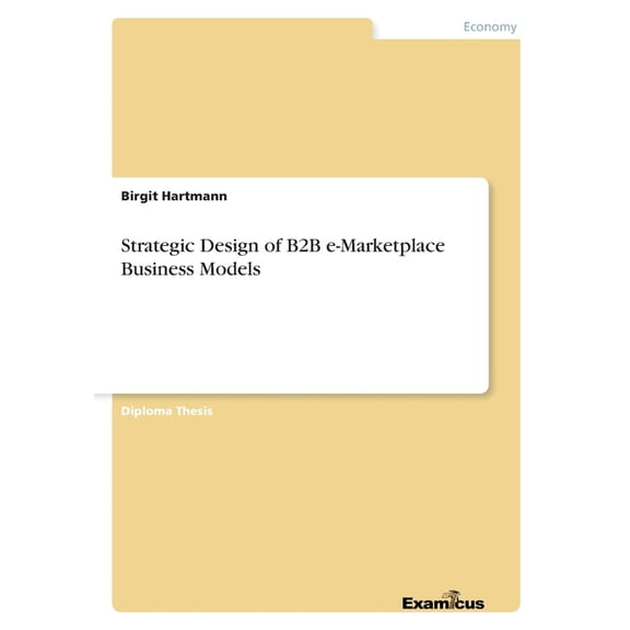 Strategic Design of B2B e-Marketplace Business Models, (Paperback)