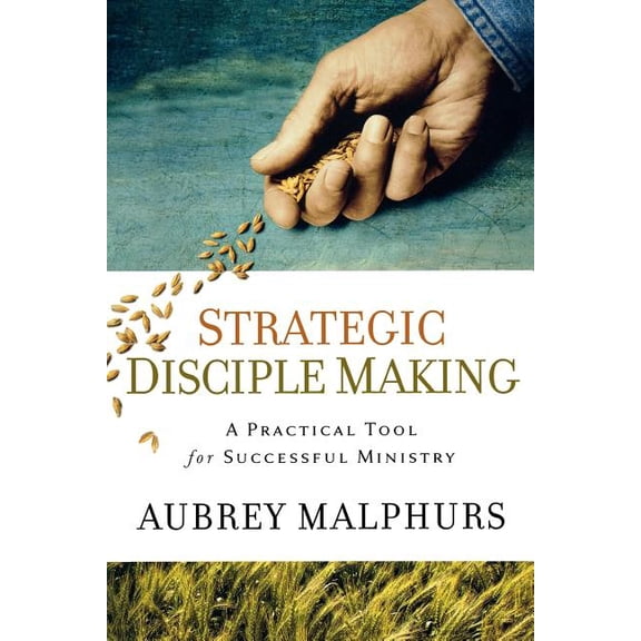 Strategic Disciple Making: A Practical Tool for Successful Ministry, (Paperback)