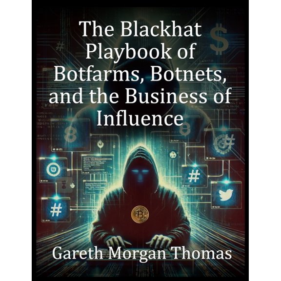 Strategic Edge Series for Mastering Busi The Blackhat Playbook of Botfarms, Botnets, and the Business of Influence: A Technical Guide to Monetizing Automated Ope, (Paperback)