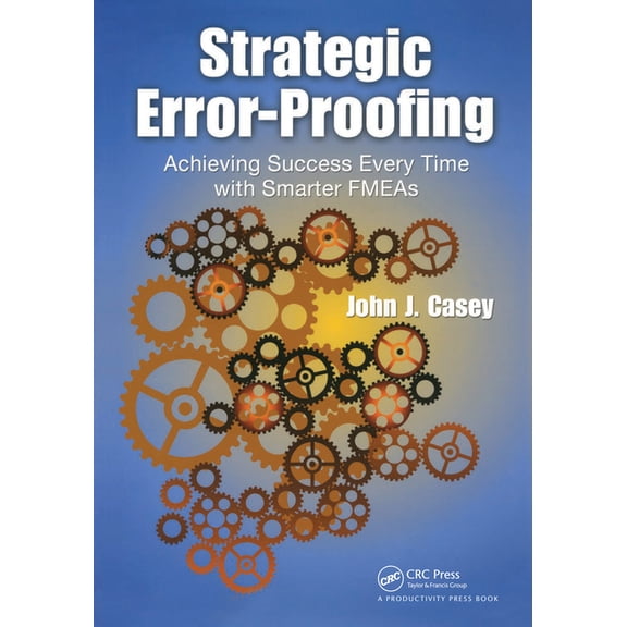 Strategic Error-Proofing: Achieving Success Every Time with Smarter FMEAs, (Hardcover)