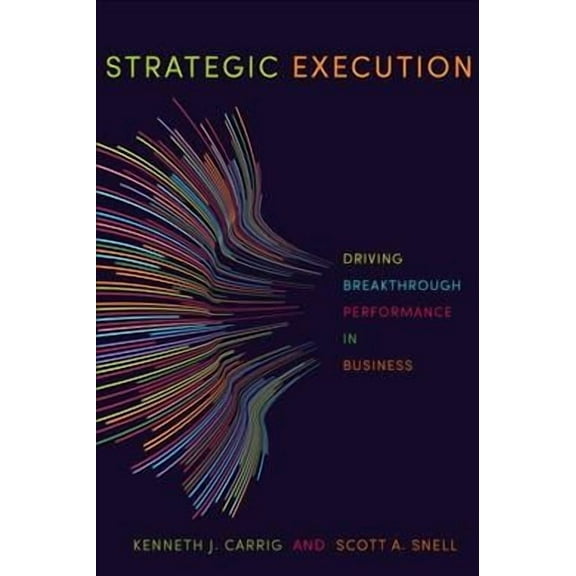 Strategic Execution: Driving Breakthrough Performance in Business (Hardcover)