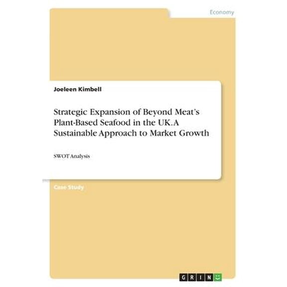 Strategic Expansion of Beyond Meat's Plant-Based Seafood in the UK. A Sustainable Approach to Market Growth : SWOT Analysis