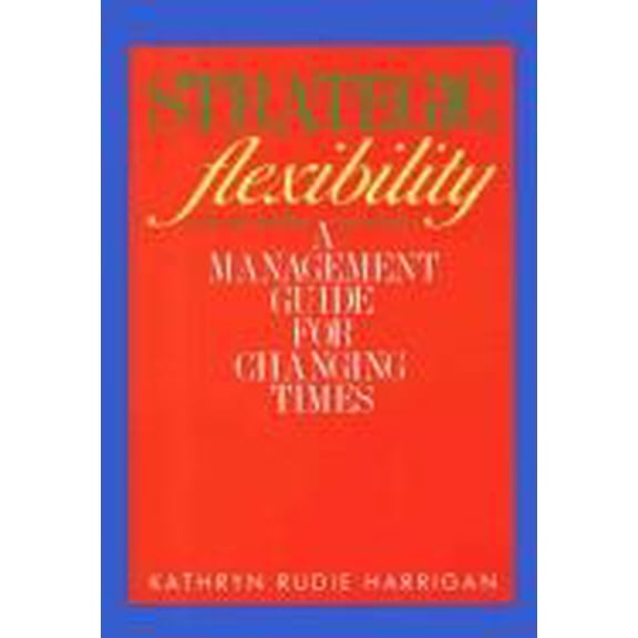 Pre-Owned Strategic Flexibility : A Management Guide for Changing Times 9780669110333 Used