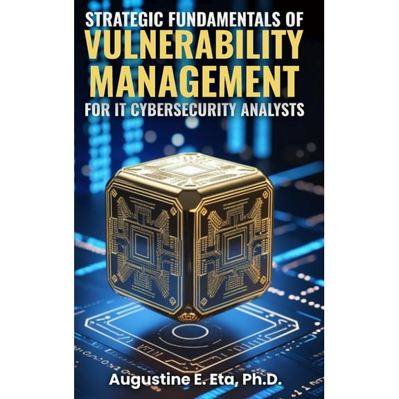 Strategic Fundamentals of Vulnerability Management for It Cybersecurity Analysts, (Hardcover)