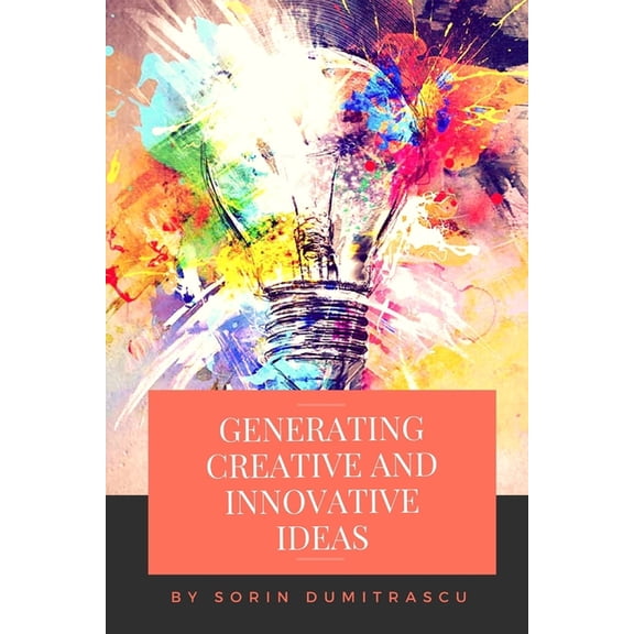 Strategic: Generating Creative and Innovative Ideas : A Practical Guide (Series #10) (Paperback)