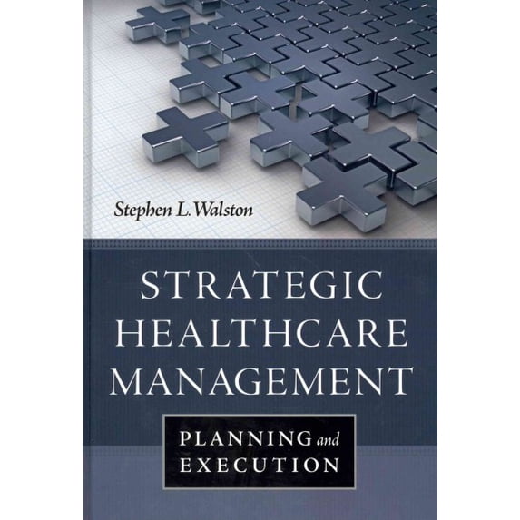 Pre-Owned Strategic Healthcare Management: Planning and Execution (Hardcover) 1567936008 9781567936001