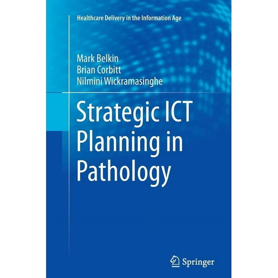 Strategic Ict Planning in Pathology (2013) (Healthcare Delivery in the Information Age)