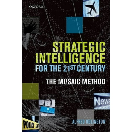 Strategic Intelligence for the 21st Century : The Mosaic Method, Used [Paperback]