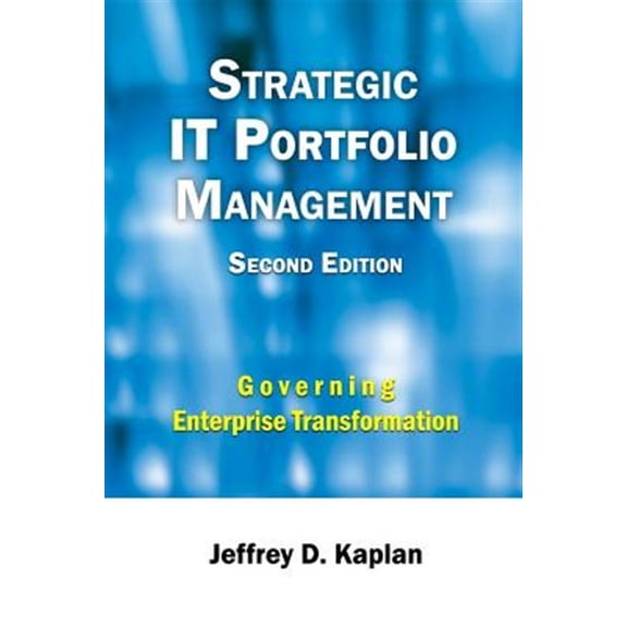 Strategic It Portfolio Management: Managing Enterprise Transformation (Paperback) by Jeffrey D Kaplan