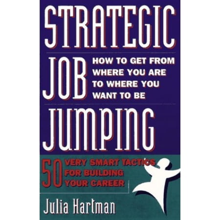 Pre-Owned Strategic Job Jumping: Fifty Very Smart Tactics for Building Your Career (Paperback) 0761510230 9780761510239