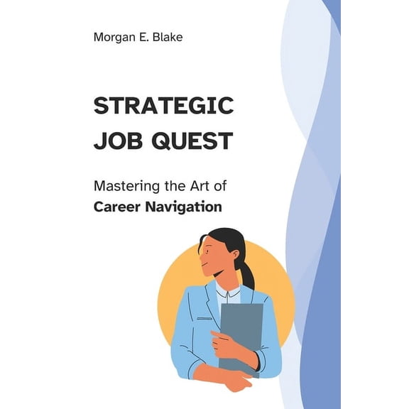 Strategic Job Quest: Mastering the Art of Career Navigation (Paperback)