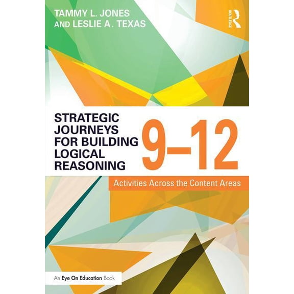 Strategic Journeys Strategic Journeys for Building Logical Reasoning, 9-12: Activities Across the Content Areas, (Paperback)