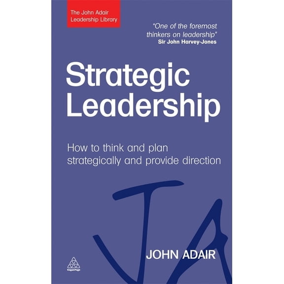 John Adair Leadership Library Strategic Leadership: How to Think and Plan Strategically and Provide Direction, (Hardcover)