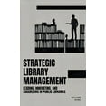 thumbnail image 1 of Strategic Library Management: Leading, Innovating, and Succeeding in Public Libraries, (Paperback), 1 of 1