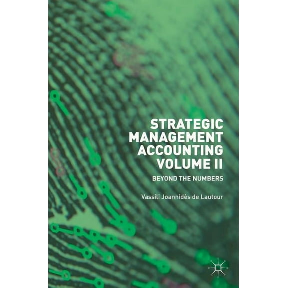 Strategic Management Accounting, Volume II: Beyond the Numbers, (Hardcover)