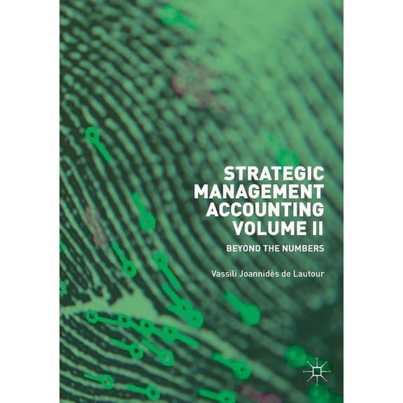 Strategic Management Accounting, Volume II: Beyond the Numbers, (Paperback)