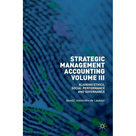 Strategic Management Accounting, Volume III: Aligning Ethics, Social Performance and Governance, (Hardcover)
