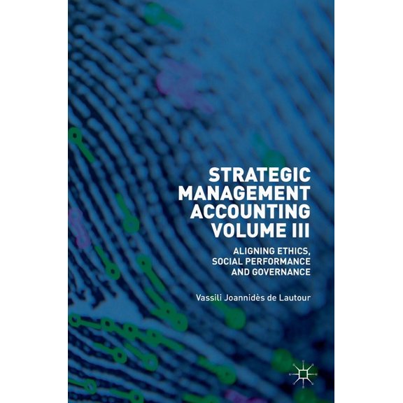 Strategic Management Accounting, Volume III: Aligning Ethics, Social Performance and Governance, (Hardcover)