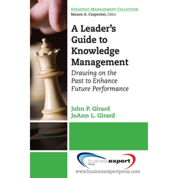 Pre-Owned A Leader's Guide to Knowledge Management: Drawing on the Past to Enhance Future Performance (Paperback) by John Girard, Joann Girard