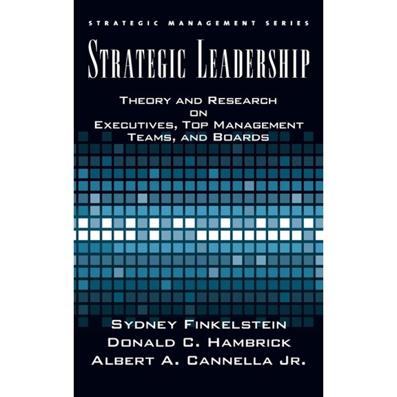 Strategic Management Strategic Leadership: Theory and Research on Executives, Top Management Teams, and Boards, (Hardcover)